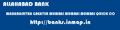 ALLAHABAD BANK  MAHARASHTRA GREATER MUMBAI MUMBAI MUMBAI QUICK CO  banks information 